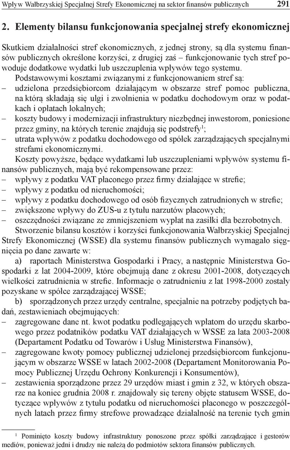 funkcjonowanie tych stref powoduje dodatkowe wydatki lub uszczuplenia wpływów tego systemu.