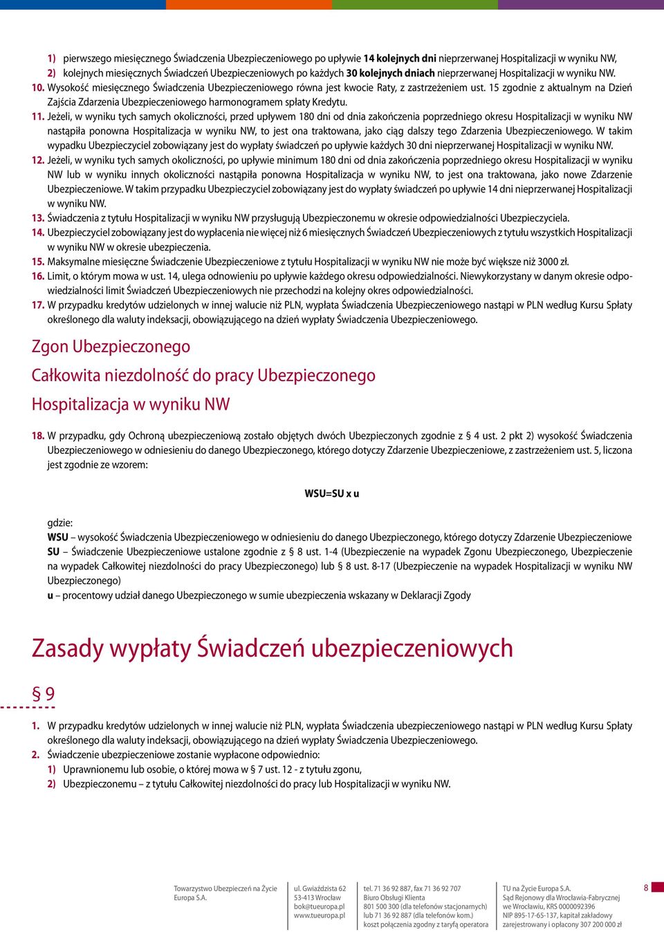 15 zgodnie z aktualnym na Dzień Zajścia Zdarzenia Ubezpieczeniowego harmonogramem spłaty Kredytu. 11.