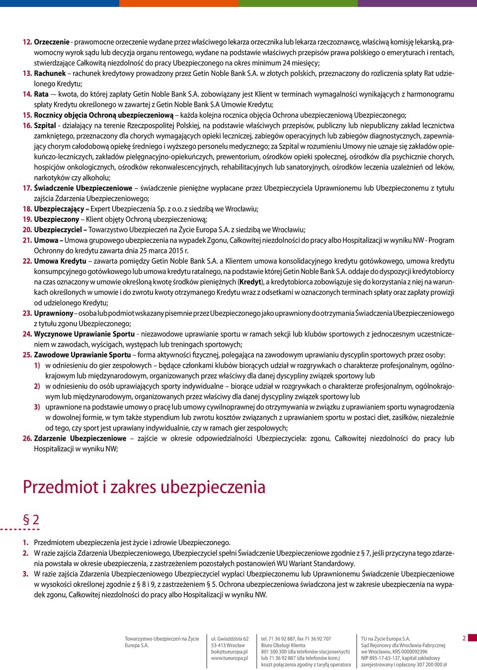 Rachunek rachunek kredytowy prowadzony przez Getin Noble Bank S.A. w złotych polskich, przeznaczony do rozliczenia spłaty Rat udzielonego Kredytu; 14.