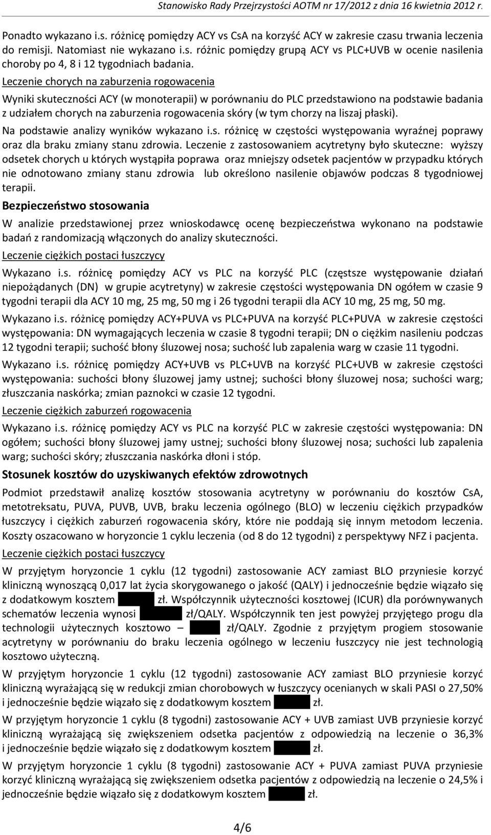 Leczenie chorych na zaburzenia rogowacenia Wyniki skuteczności ACY (w monoterapii) w porównaniu do PLC przedstawiono na podstawie badania z udziałem chorych na zaburzenia rogowacenia skóry (w tym