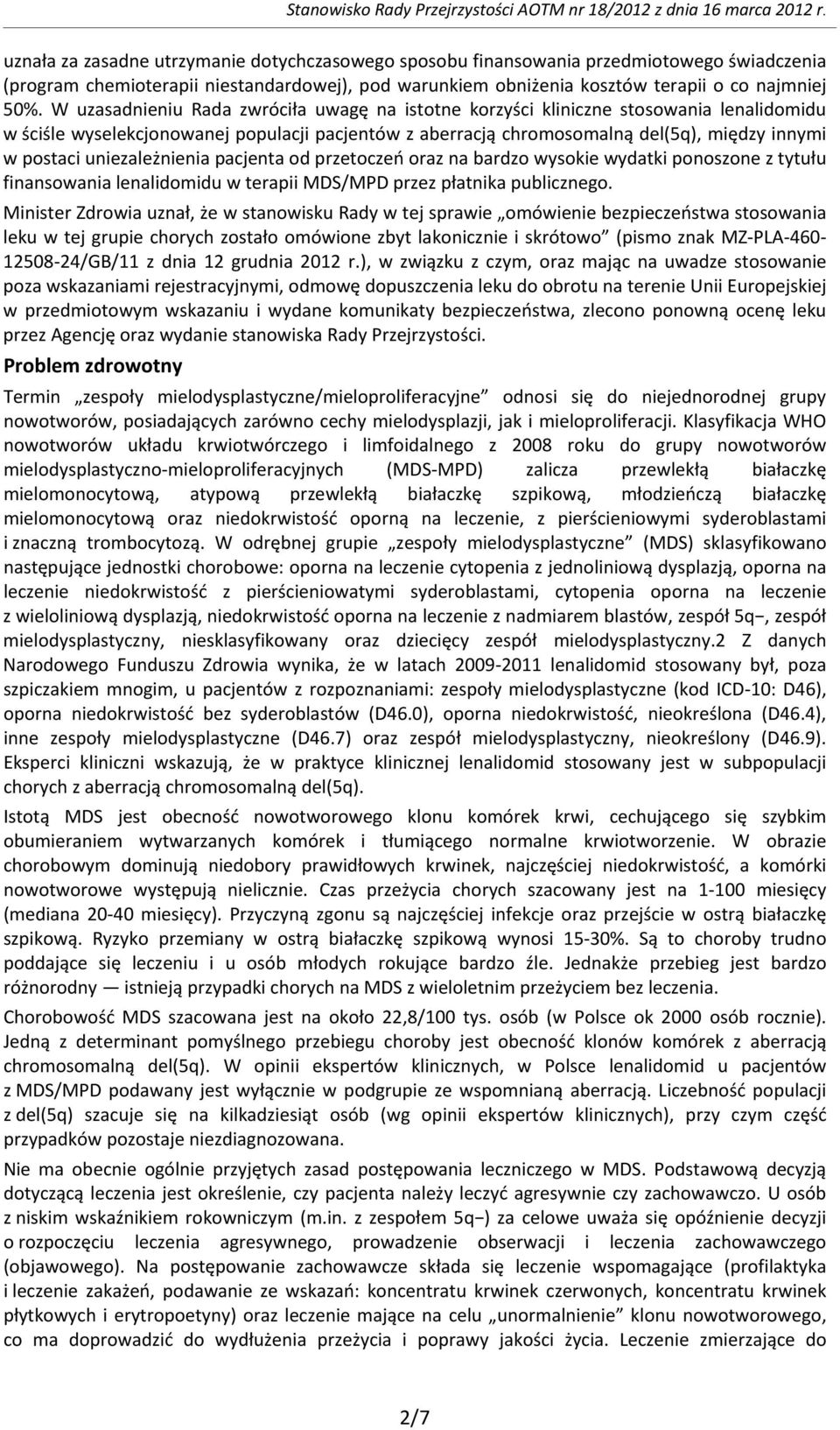W uzasadnieniu Rada zwróciła uwagę na istotne korzyści kliniczne stosowania lenalidomidu w ściśle wyselekcjonowanej populacji pacjentów z aberracją chromosomalną del(5q), między innymi w postaci