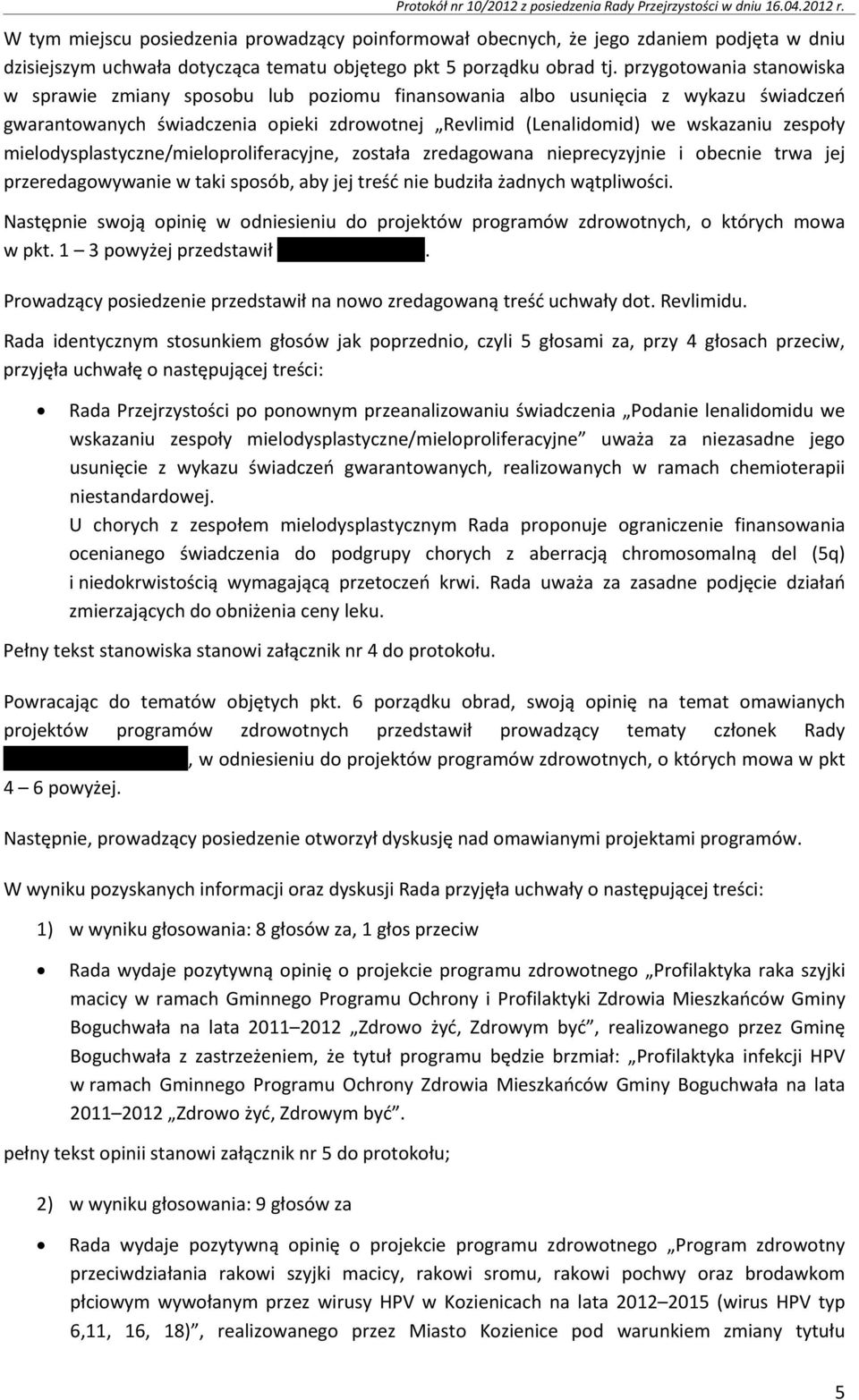 przygotowania stanowiska w sprawie zmiany sposobu lub poziomu finansowania albo usunięcia z wykazu świadczeń gwarantowanych świadczenia opieki zdrowotnej Revlimid (Lenalidomid) we wskazaniu zespoły