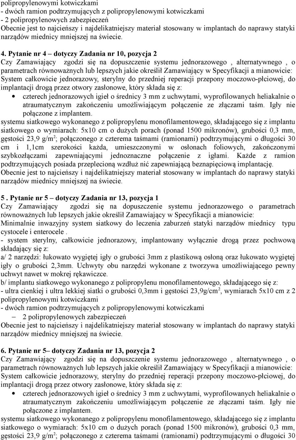 Pytanie nr 4 dotyczy Zadania nr 10, pozycja 2 Czy Zamawiający zgodzi się na dopuszczenie systemu jednorazowego, alternatywnego, o parametrach równoważnych lub lepszych jakie określił Zamawiający w