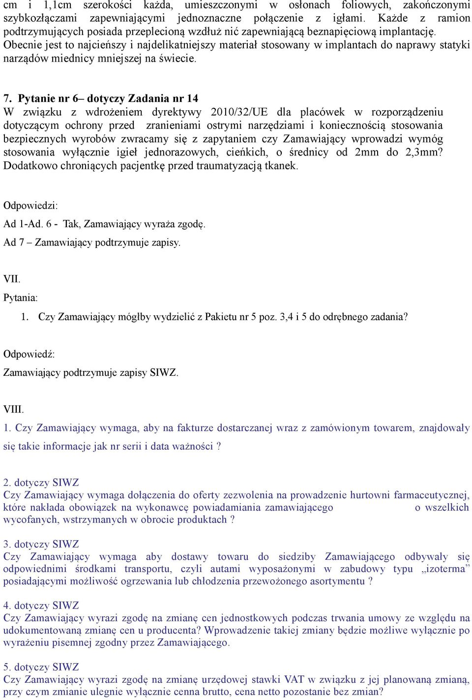 Obecnie jest to najcieńszy i najdelikatniejszy materiał stosowany w implantach do naprawy statyki narządów miednicy mniejszej na świecie. 7.