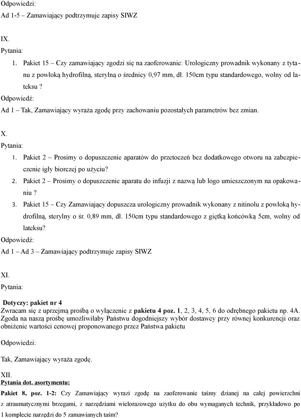 2. Pakiet 2 Prosimy o dopuszczenie aparatu do infuzji z nazwą lub logo umieszczonym na opakowaniu? 3.