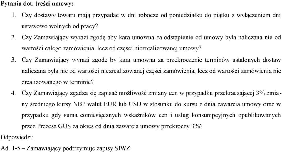 Czy Zamawiający wyrazi zgodę by kara umowna za przekroczenie terminów ustalonych dostaw naliczana była nie od wartości niezrealizowanej części zamówienia, lecz od wartości zamówienia nie