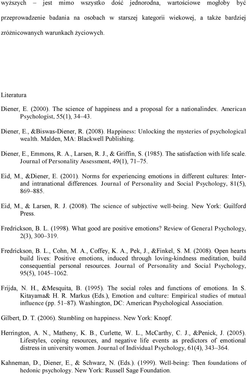 Happiness: Unlocking the mysteries of psychological wealth. Malden, MA: Blackwell Publishing. Diener, E., Emmons, R. A., Larsen, R. J., & Griffin, S. (1985). The satisfaction with life scale.