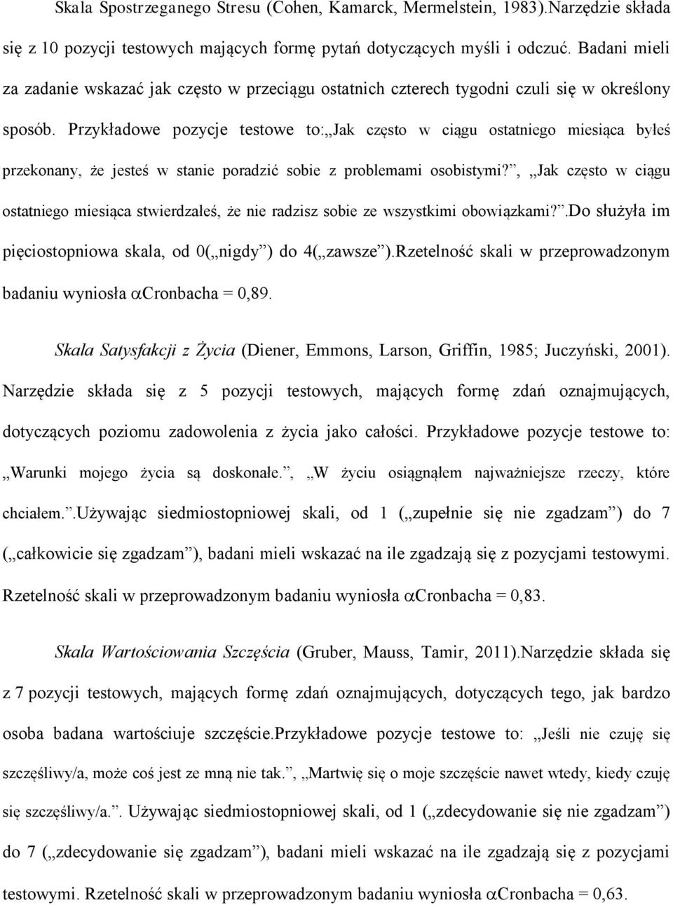 Przykładowe pozycje testowe to: Jak często w ciągu ostatniego miesiąca byłeś przekonany, że jesteś w stanie poradzić sobie z problemami osobistymi?