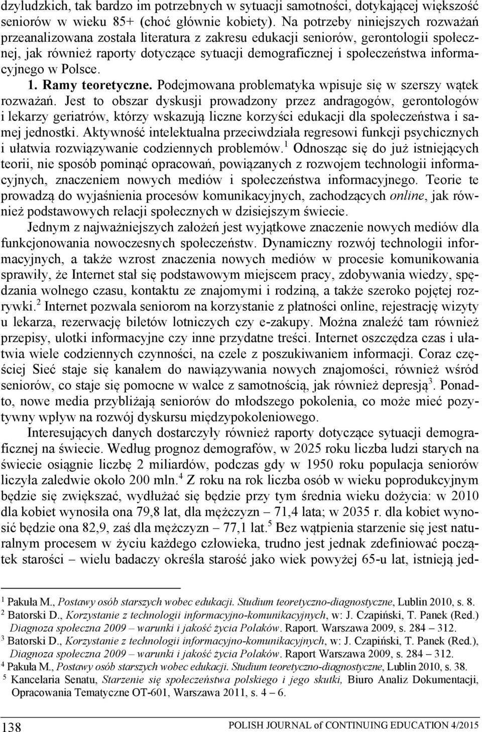 informacyjnego w Polsce. 1. Ramy teoretyczne. Podejmowana problematyka wpisuje się w szerszy wątek rozważań.