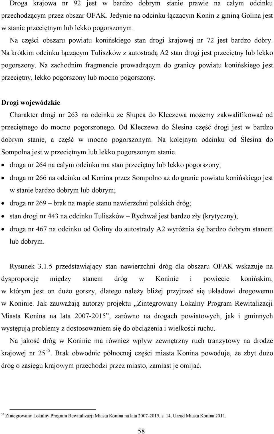 Na krótkim odcinku łączącym Tuliszków z autostradą A2 stan drogi jest przeciętny lub lekko pogorszony.