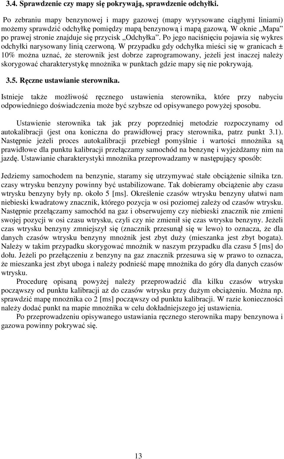 W oknie Mapa po prawej stronie znajduje się przycisk Odchyłka. Po jego naciśnięciu pojawia się wykres odchyłki narysowany linią czerwoną.