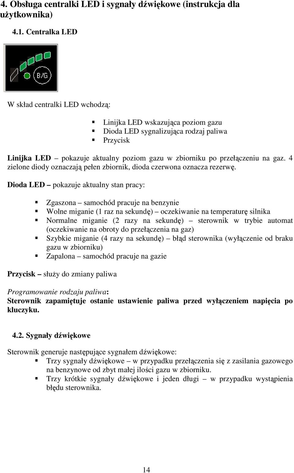 gaz. 4 zielone diody oznaczają pełen zbiornik, dioda czerwona oznacza rezerwę.