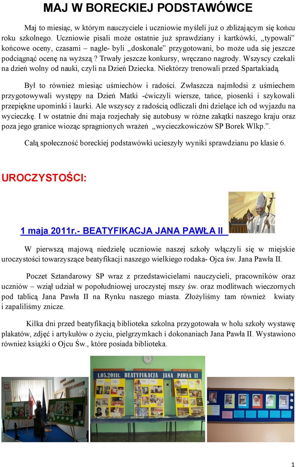 Trwały jeszcze konkursy, wręczano nagrody. Wszyscy czekali na dzień wolny od nauki, czyli na Dzień Dziecka. Niektórzy trenowali przed Spartakiadą. Był to również miesiąc uśmiechów i radości.