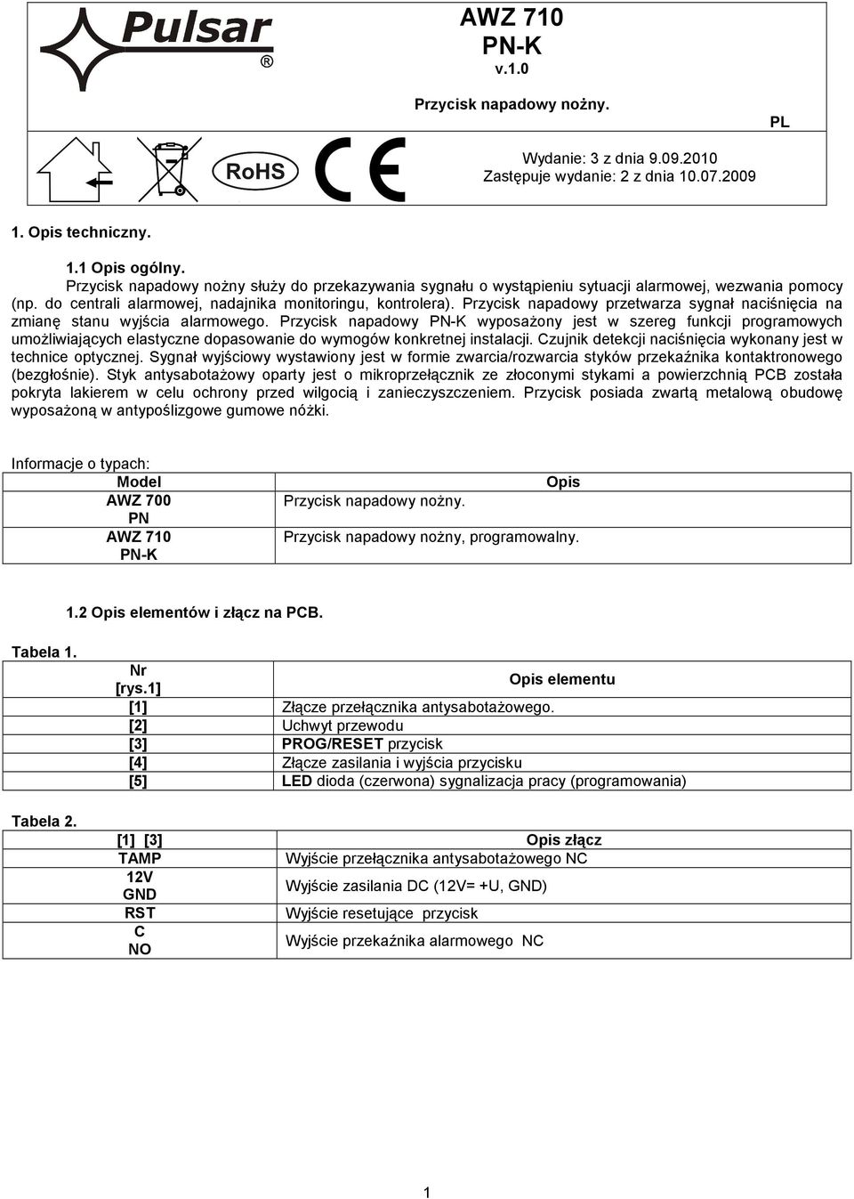 Przycisk napadowy przetwarza sygnał naciśnięcia na zmianę stanu wyjścia alarmowego.