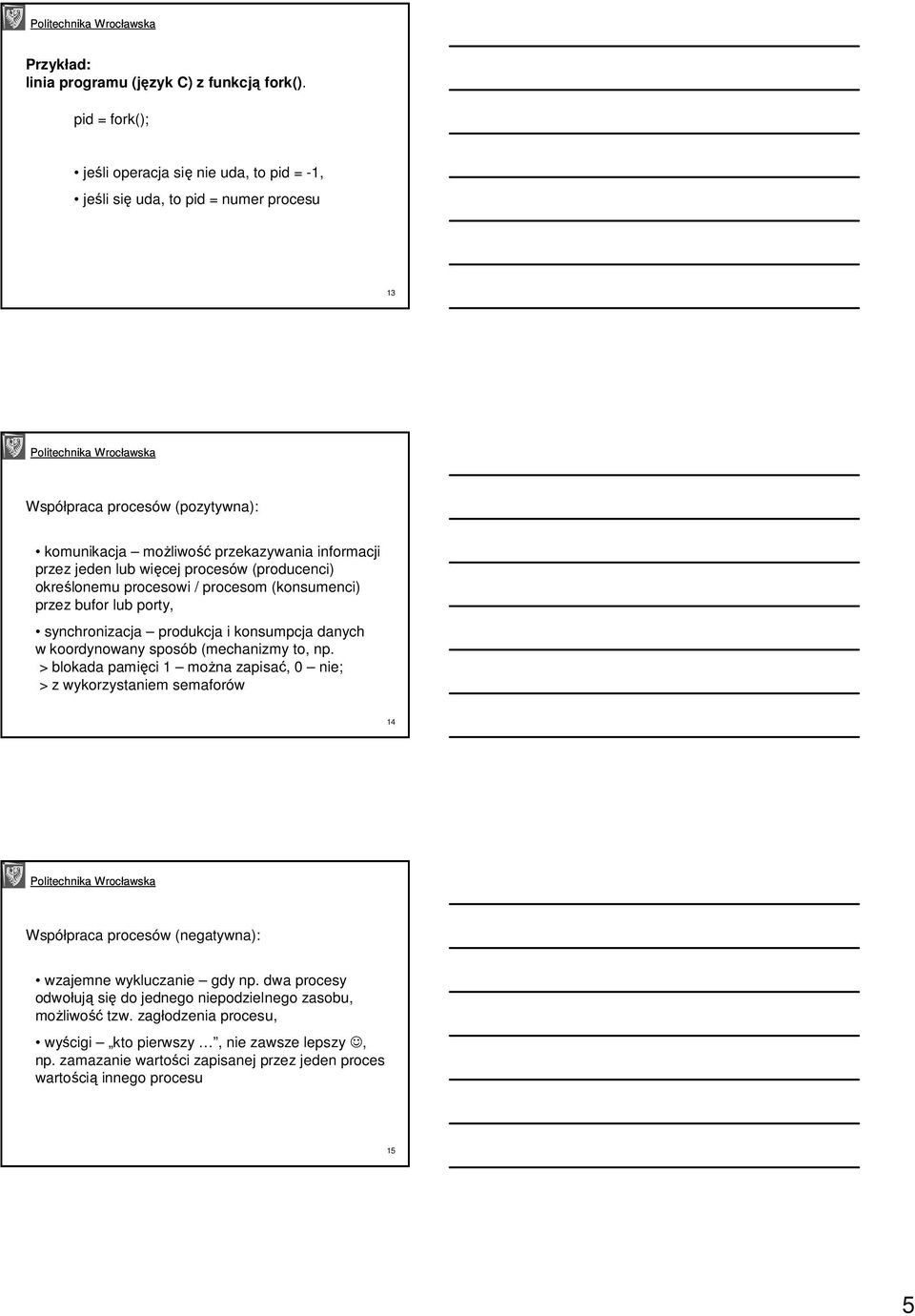 więcej procesów (producenci) określonemu procesowi / procesom (konsumenci) przez bufor lub porty, synchronizacja produkcja i konsumpcja danych w koordynowany sposób (mechanizmy to, np.