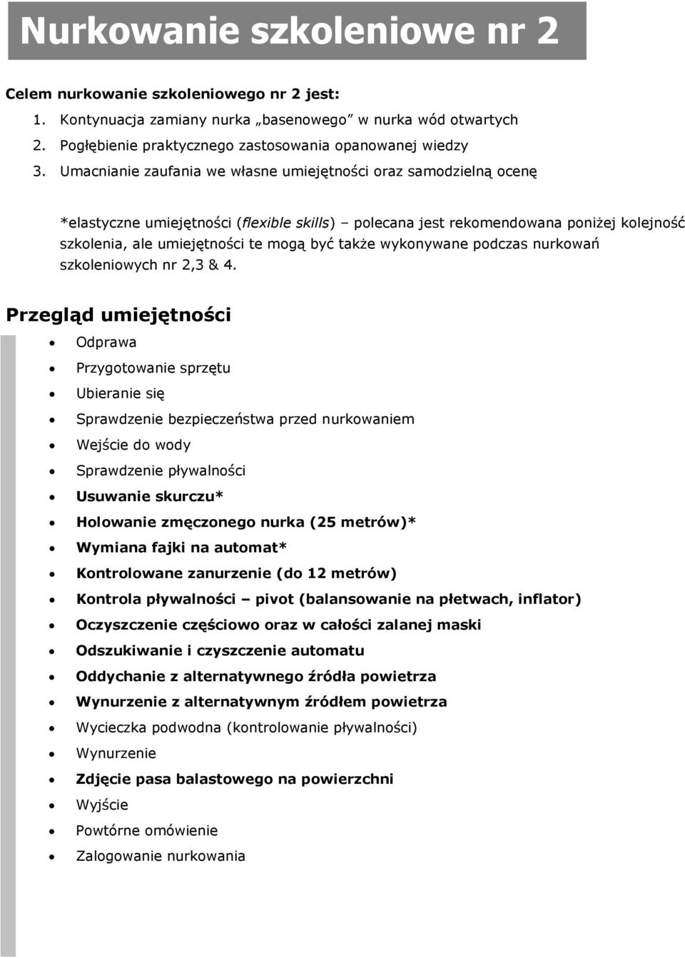 także wykonywane podczas nurkowań szkoleniowych nr 2,3 & 4.