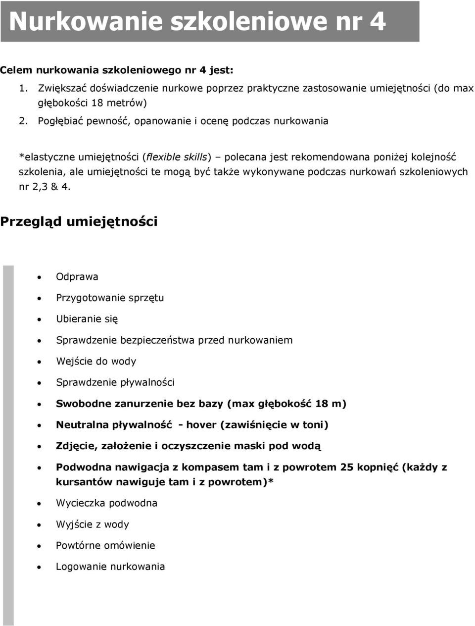 wykonywane podczas nurkowań szkoleniowych nr 2,3 & 4.