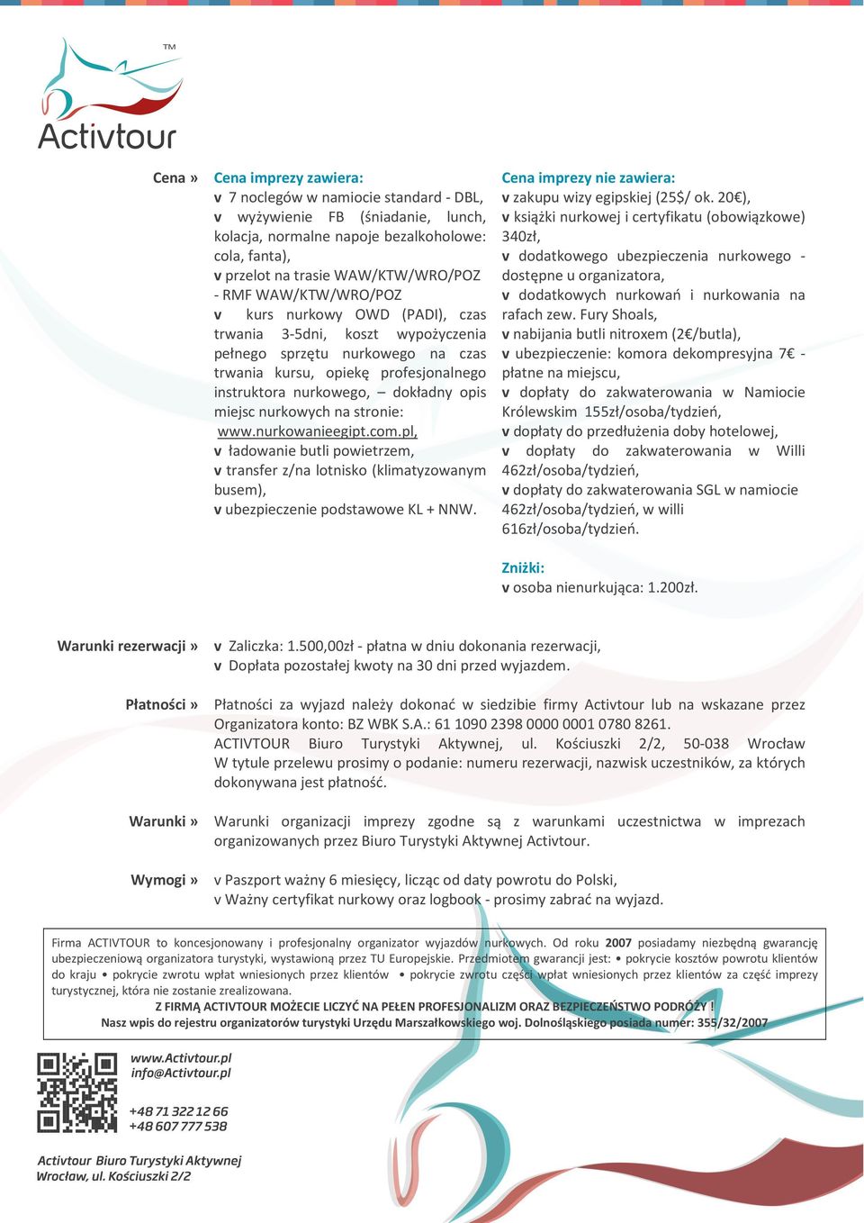 nurkowych na stronie: www.nurkowanieegipt.com.pl, v ładowanie butli powietrzem, v transfer z/na lotnisko (klimatyzowanym busem), v ubezpieczenie podstawowe KL + NNW.
