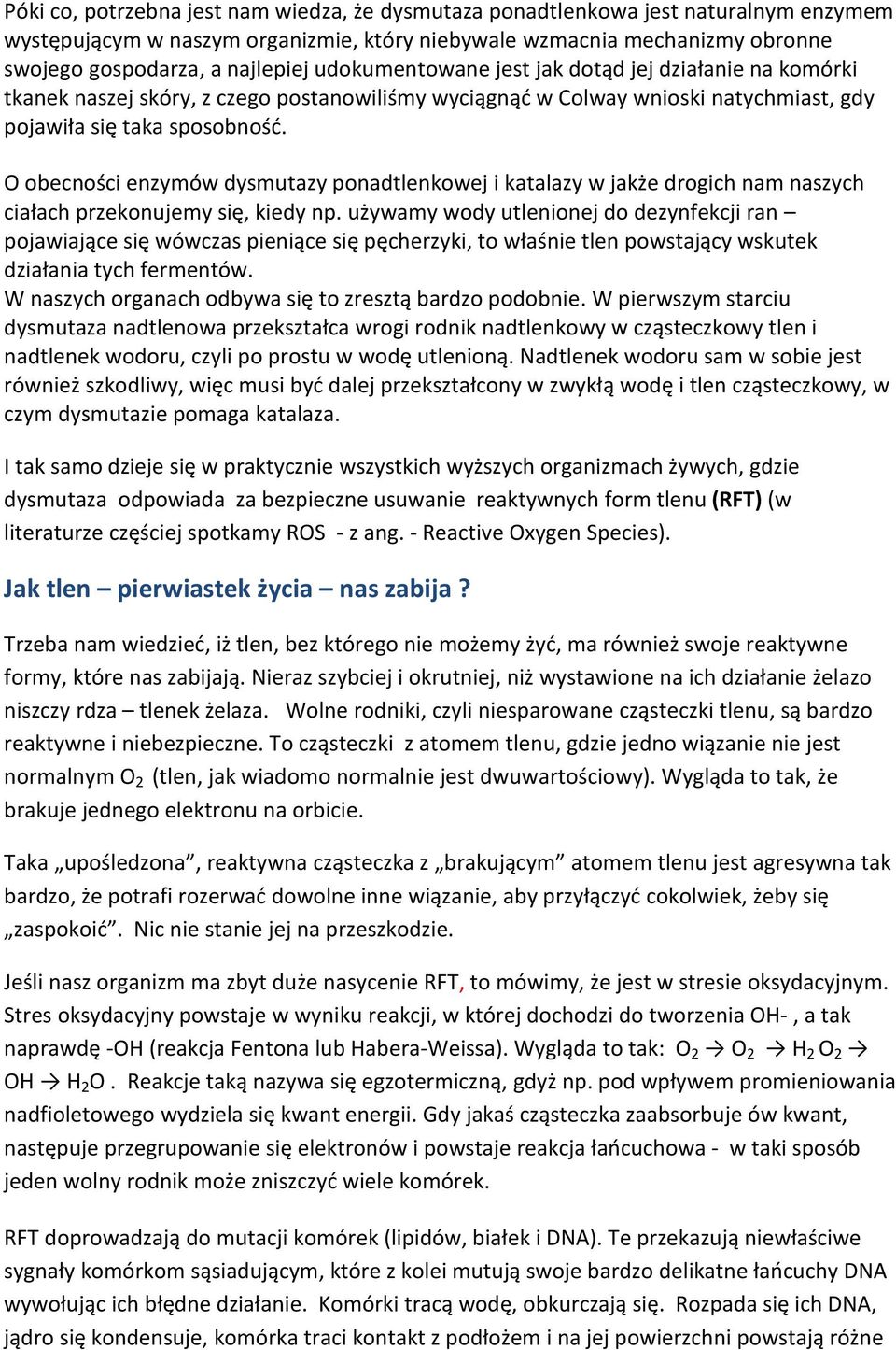 O obecności enzymów dysmutazy ponadtlenkowej i katalazy w jakże drogich nam naszych ciałach przekonujemy się, kiedy np.