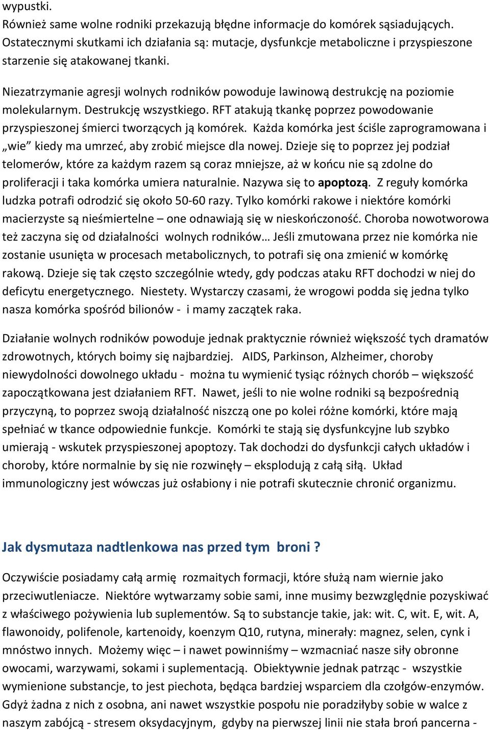 Niezatrzymanie agresji wolnych rodników powoduje lawinową destrukcję na poziomie molekularnym. Destrukcję wszystkiego.