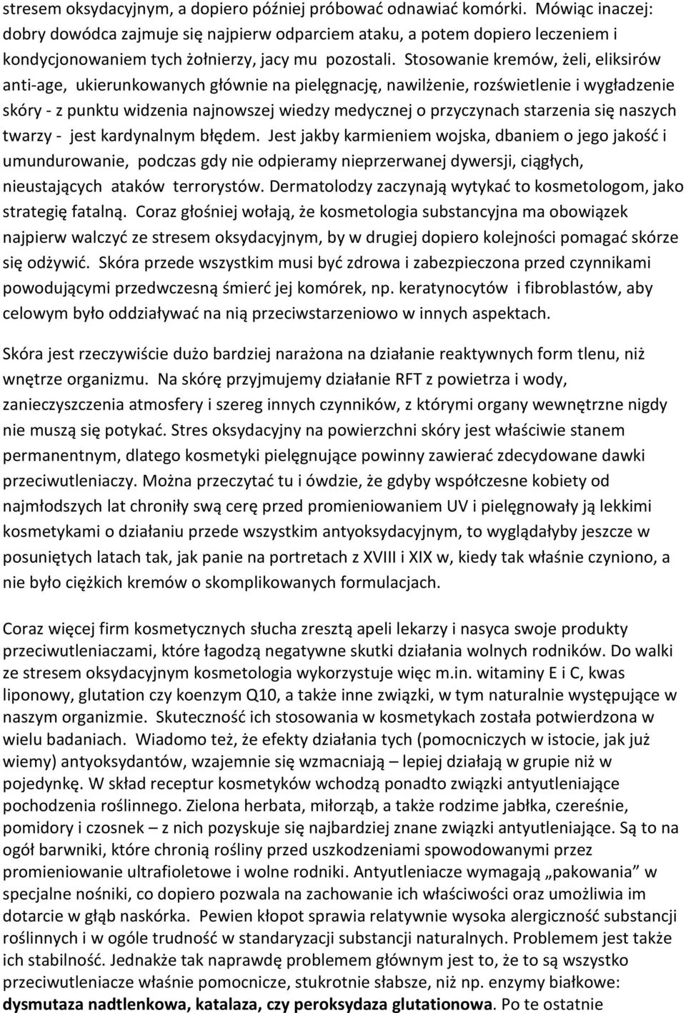 Stosowanie kremów, żeli, eliksirów anti-age, ukierunkowanych głównie na pielęgnację, nawilżenie, rozświetlenie i wygładzenie skóry - z punktu widzenia najnowszej wiedzy medycznej o przyczynach