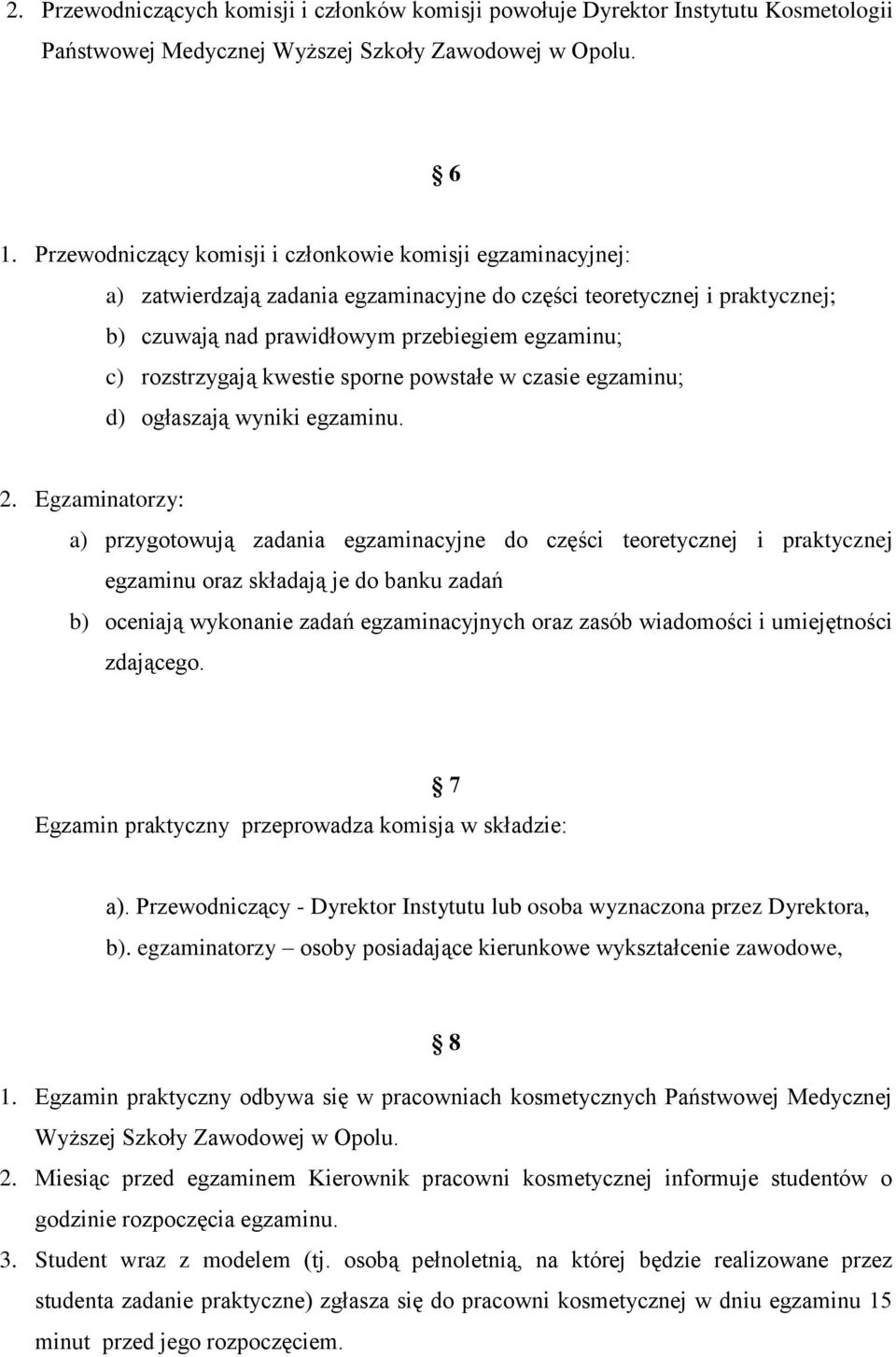 rozstrzygają kwestie sporne powstałe w czasie egzaminu; d) ogłaszają wyniki egzaminu. 2.