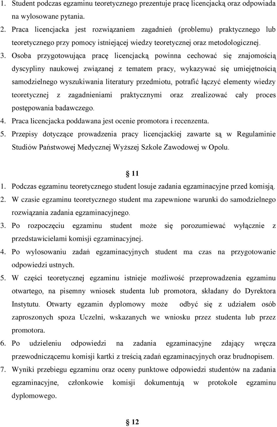 Osoba przygotowująca pracę licencjacką powinna cechować się znajomością dyscypliny naukowej związanej z tematem pracy, wykazywać się umiejętnością samodzielnego wyszukiwania literatury przedmiotu,