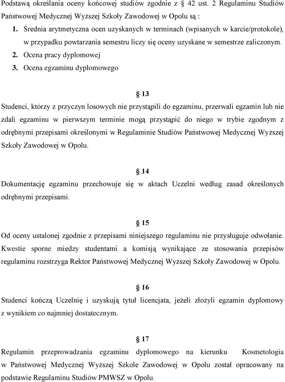 Ocena egzaminu dyplomowego 13 Studenci, którzy z przyczyn losowych nie przystąpili do egzaminu, przerwali egzamin lub nie zdali egzaminu w pierwszym terminie mogą przystąpić do niego w trybie zgodnym