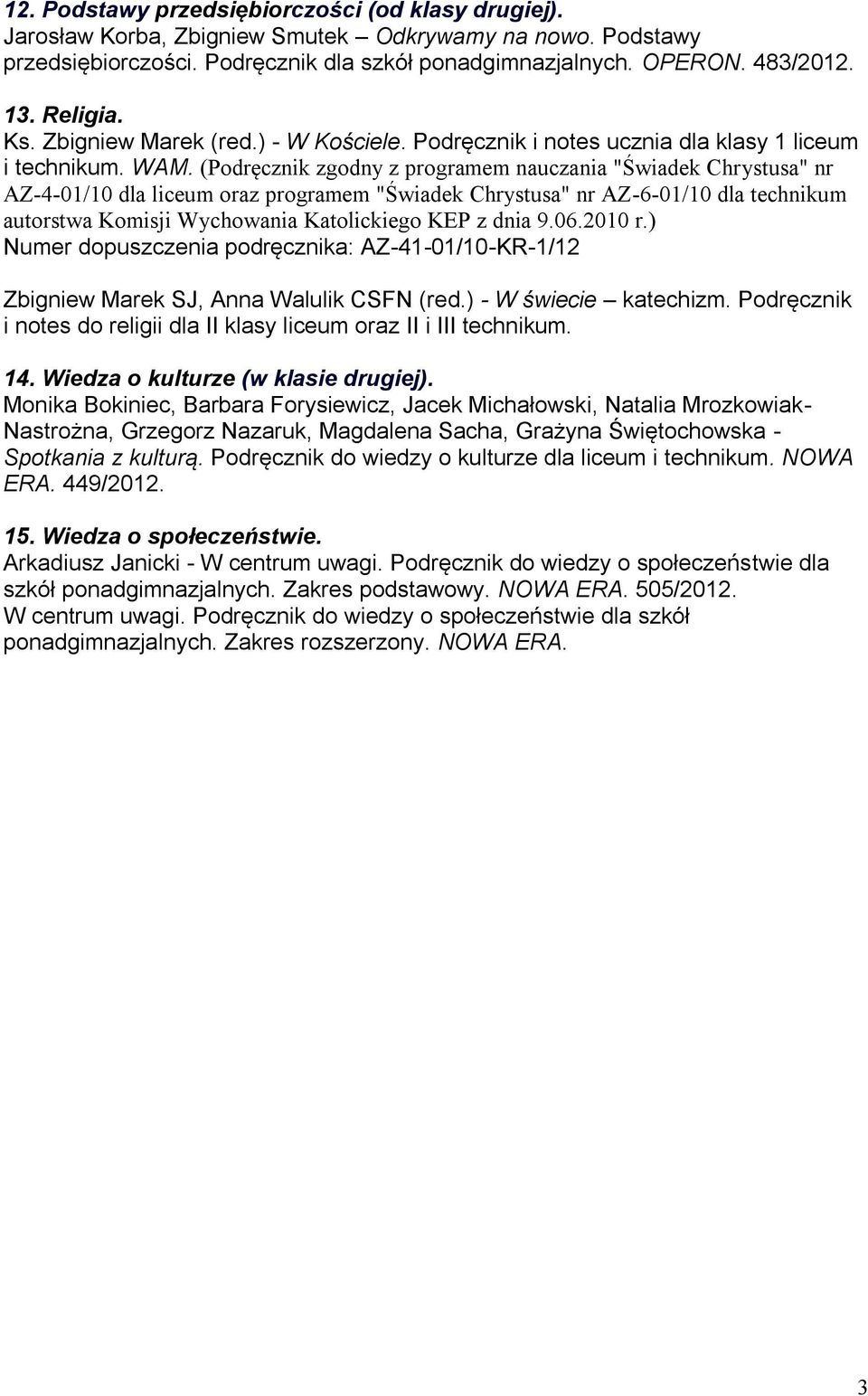 (Podręcznik zgodny z programem nauczania "Świadek Chrystusa" nr AZ-4-01/10 dla liceum oraz programem "Świadek Chrystusa" nr AZ-6-01/10 dla technikum autorstwa Komisji Wychowania Katolickiego KEP z