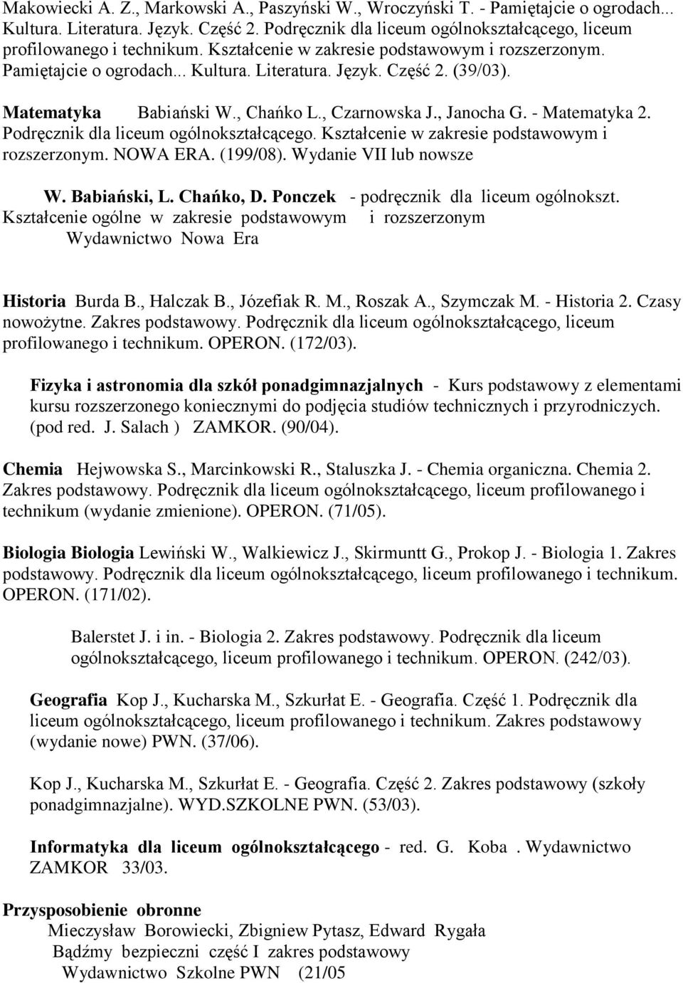 Podręcznik dla liceum ogólnokształcącego. Kształcenie w zakresie podstawowym i rozszerzonym. NOWA ERA. (199/08). Wydanie VII lub nowsze W. Babiański, L. Chańko, D.
