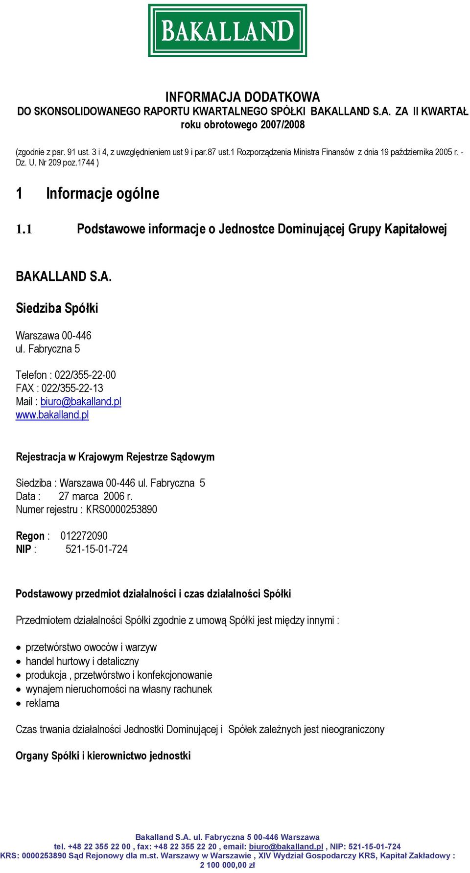 ALLAND S.A. Siedziba Spółki Warszawa 00-446 ul. Fabryczna 5 Telefon : 022/355-22-00 FAX : 022/355-22-13 Mail : biuro@bakalland.