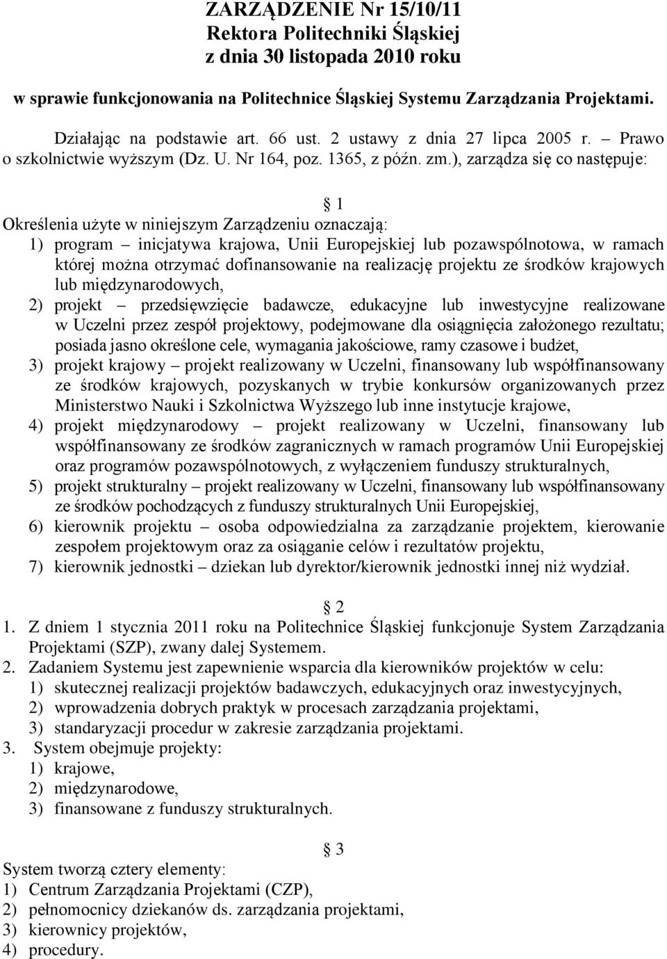 ), zarządza się co następuje: 1 Określenia użyte w niniejszym Zarządzeniu oznaczają: 1) program inicjatywa krajowa, Unii Europejskiej lub pozawspólnotowa, w ramach której można otrzymać