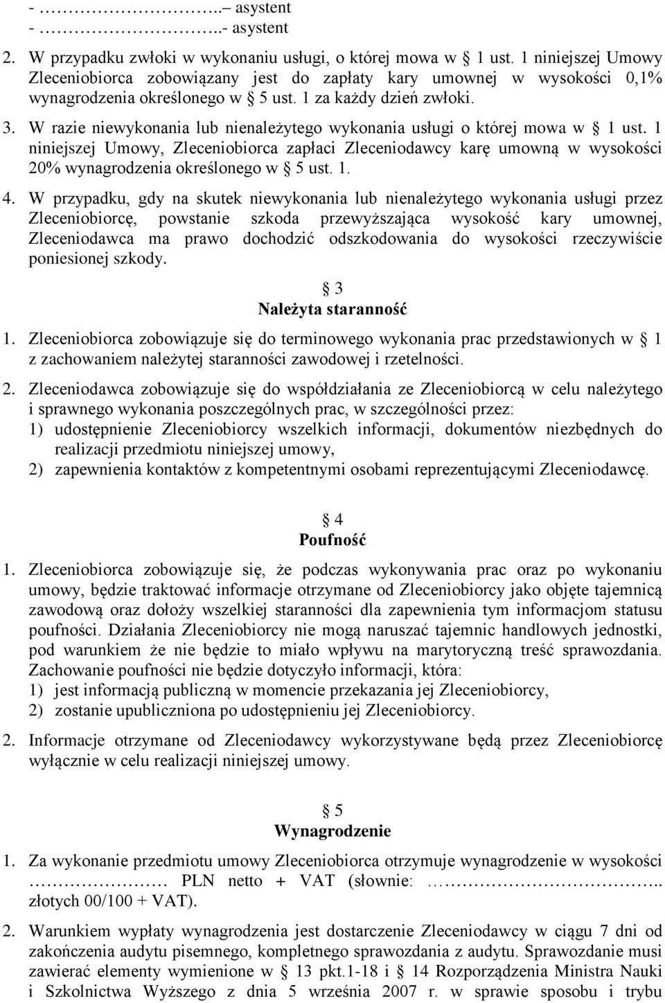 W razie niewykonania lub nienależytego wykonania usługi o której mowa w 1 ust. 1 niniejszej Umowy, Zleceniobiorca zapłaci Zleceniodawcy karę umowną w wysokości 20% wynagrodzenia określonego w 5 ust.