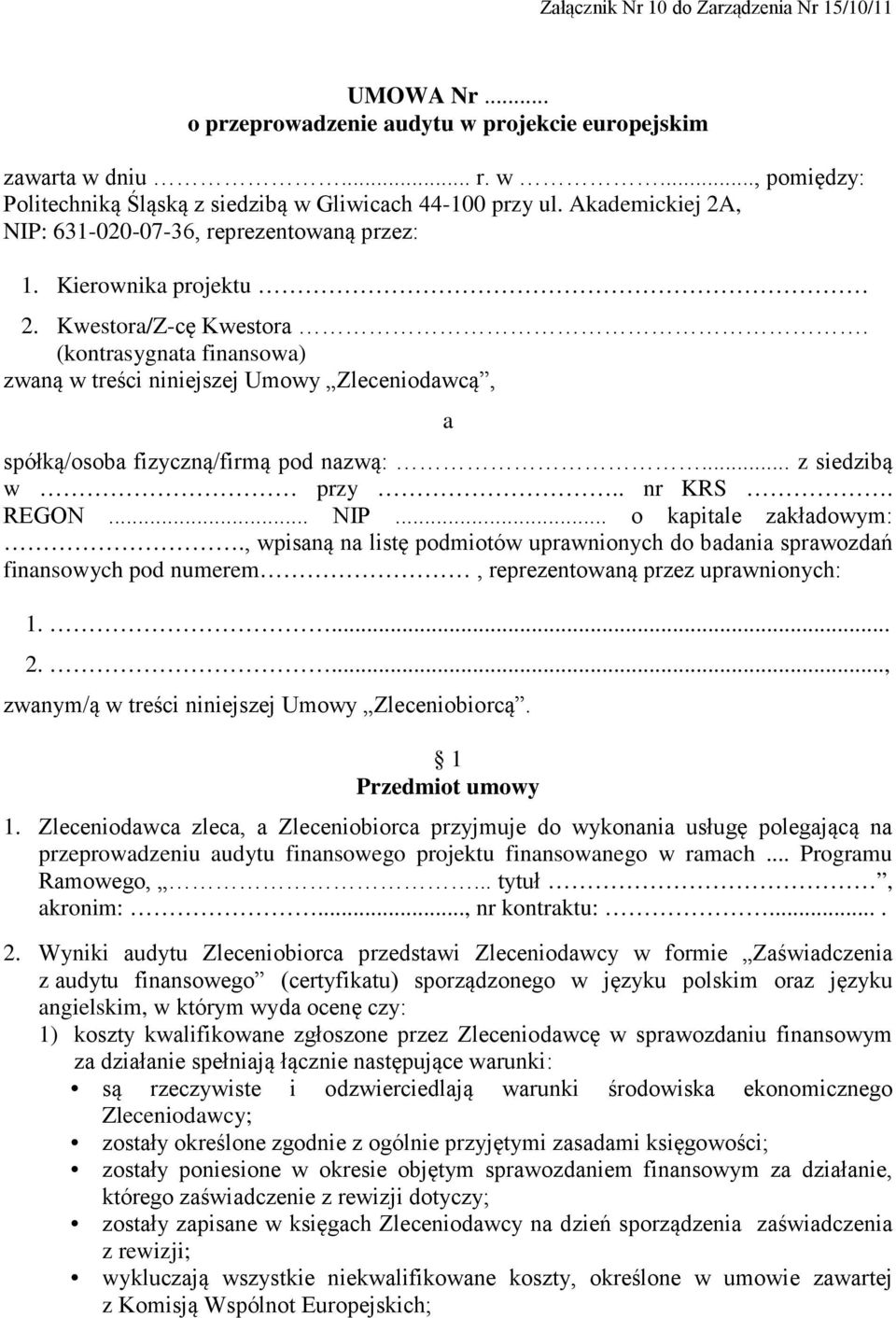 (kontrasygnata finansowa) zwaną w treści niniejszej Umowy Zleceniodawcą, a spółką/osoba fizyczną/firmą pod nazwą:... z siedzibą w przy.. nr KRS. REGON... NIP... o kapitale zakładowym:.