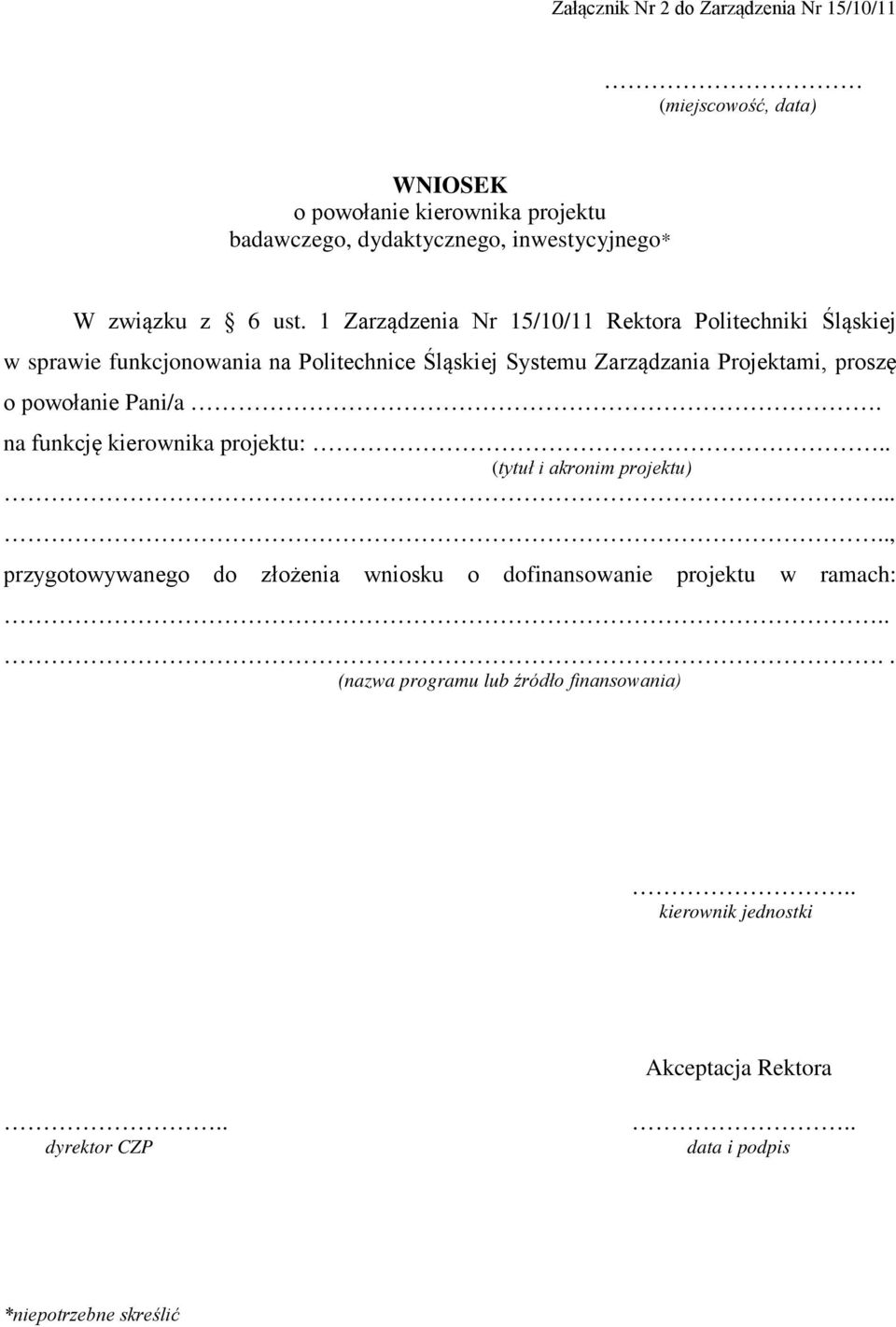 1 Zarządzenia Nr 15/10/11 Rektora Politechniki Śląskiej w sprawie funkcjonowania na Politechnice Śląskiej Systemu Zarządzania Projektami, proszę o