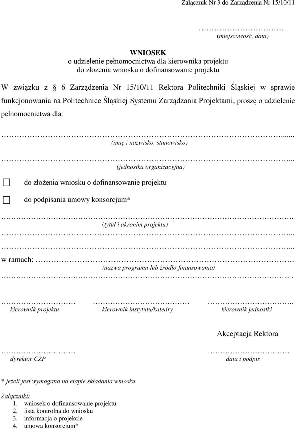 .. (jednostka organizacyjna) do złożenia wniosku o dofinansowanie projektu do podpisania umowy konsorcjum*. (tytuł i akronim projektu)...... w ramach:. (nazwa programu lub źródło finansowania).