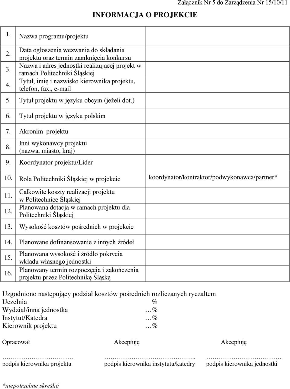 telefon, fax., e-mail 5. Tytuł projektu w języku obcym (jeżeli dot.) 6. Tytuł projektu w języku polskim 7. Akronim projektu 8. Inni wykonawcy projektu (nazwa, miasto, kraj) 9.