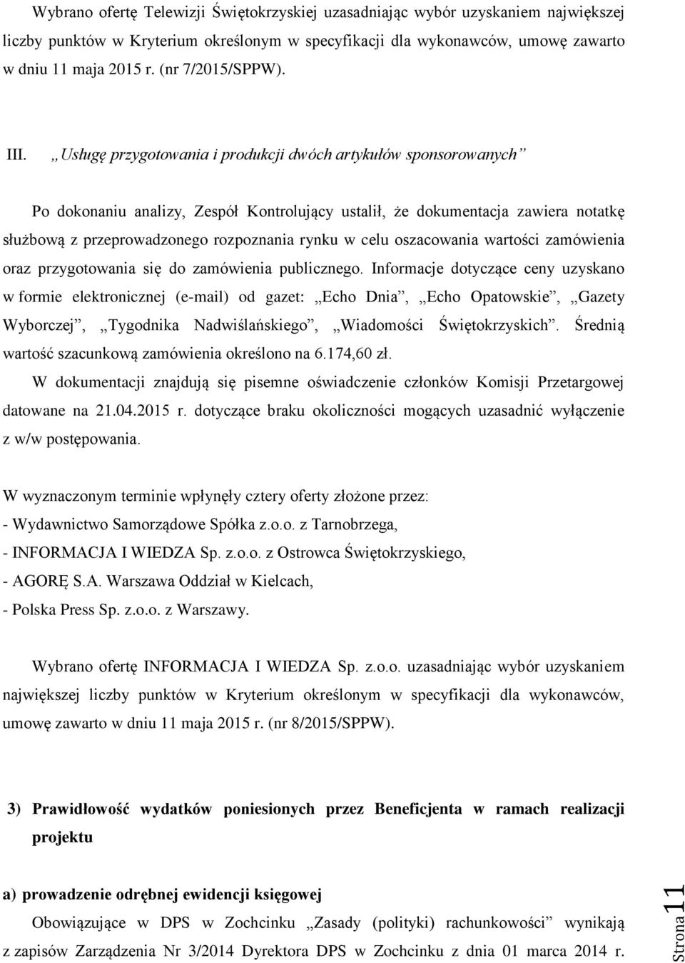 Usługę przygotowania i produkcji dwóch artykułów sponsorowanych Po dokonaniu analizy, Zespół Kontrolujący ustalił, że dokumentacja zawiera notatkę służbową z przeprowadzonego rozpoznania rynku w celu