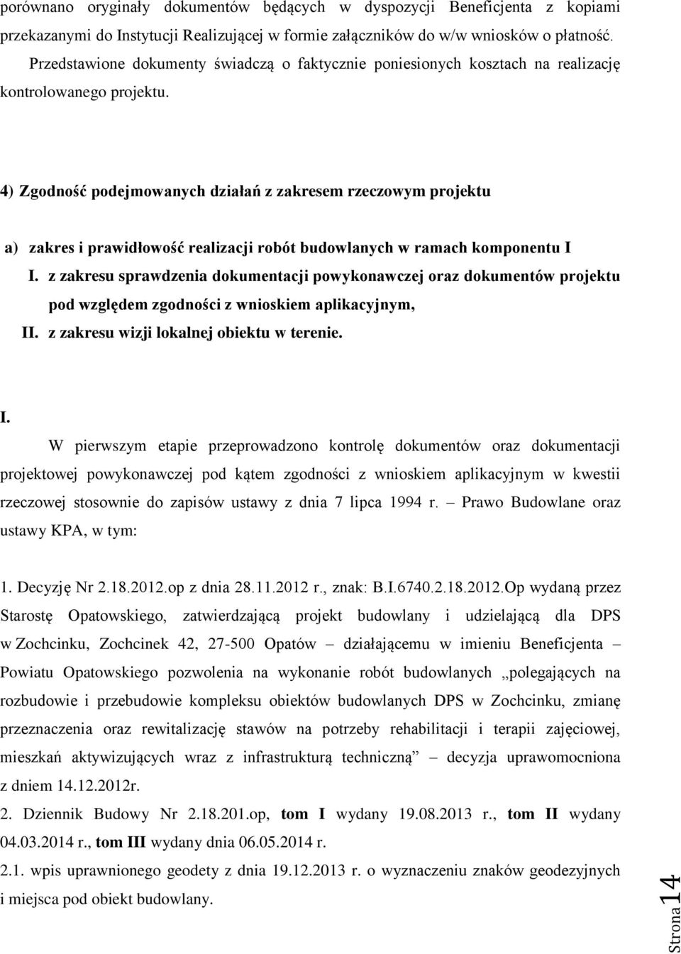 4) Zgodność podejmowanych działań z zakresem rzeczowym projektu a) zakres i prawidłowość realizacji robót budowlanych w ramach komponentu I I.