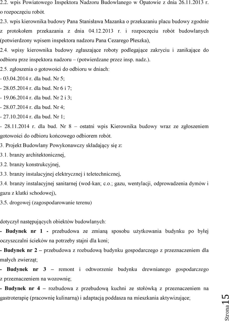 i rozpoczęciu robót budowlanych (potwierdzony wpisem inspektora nadzoru Pana Cezarego Płeszka), 2.4.