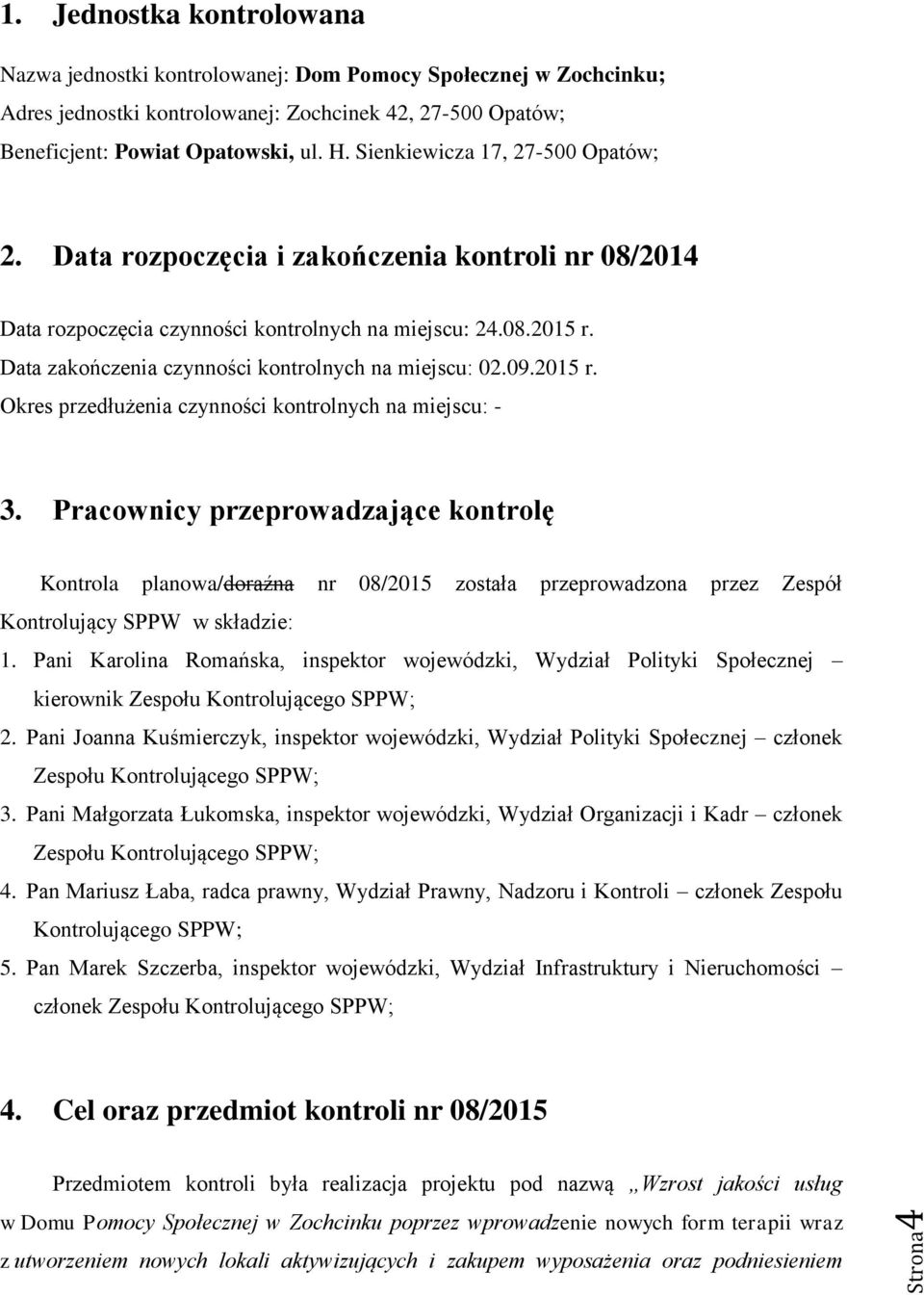 Data zakończenia czynności kontrolnych na miejscu: 02.09.2015 r. Okres przedłużenia czynności kontrolnych na miejscu: - 3.