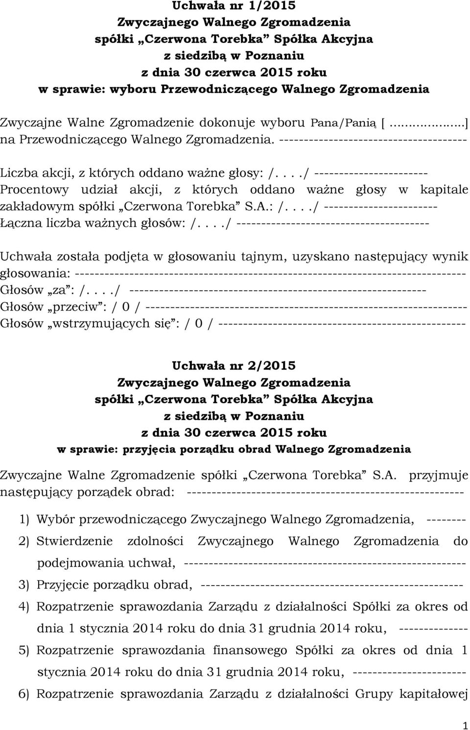 .../ ----------------------- Procentowy udział akcji, z których oddano waŝne głosy w kapitale zakładowym spółki Czerwona Torebka S.A.: /..../ ----------------------- Łączna liczba waŝnych głosów: /.