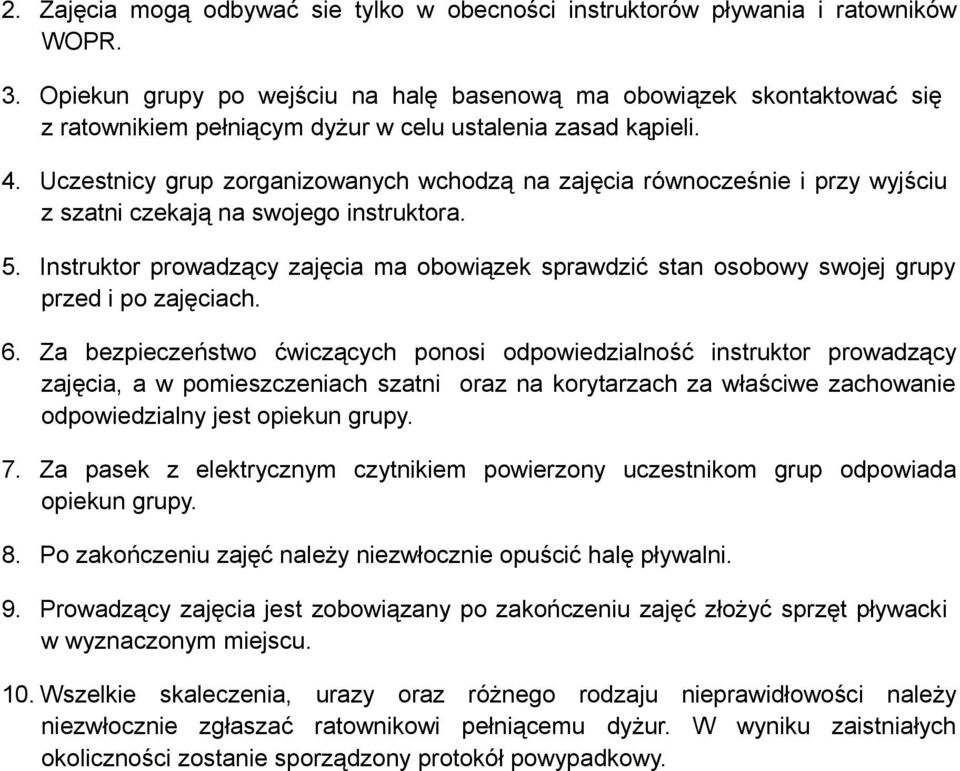 Uczestnicy grup zorganizowanych wchodzą na zajęcia równocześnie i przy wyjściu z szatni czekają na swojego instruktora. 5.