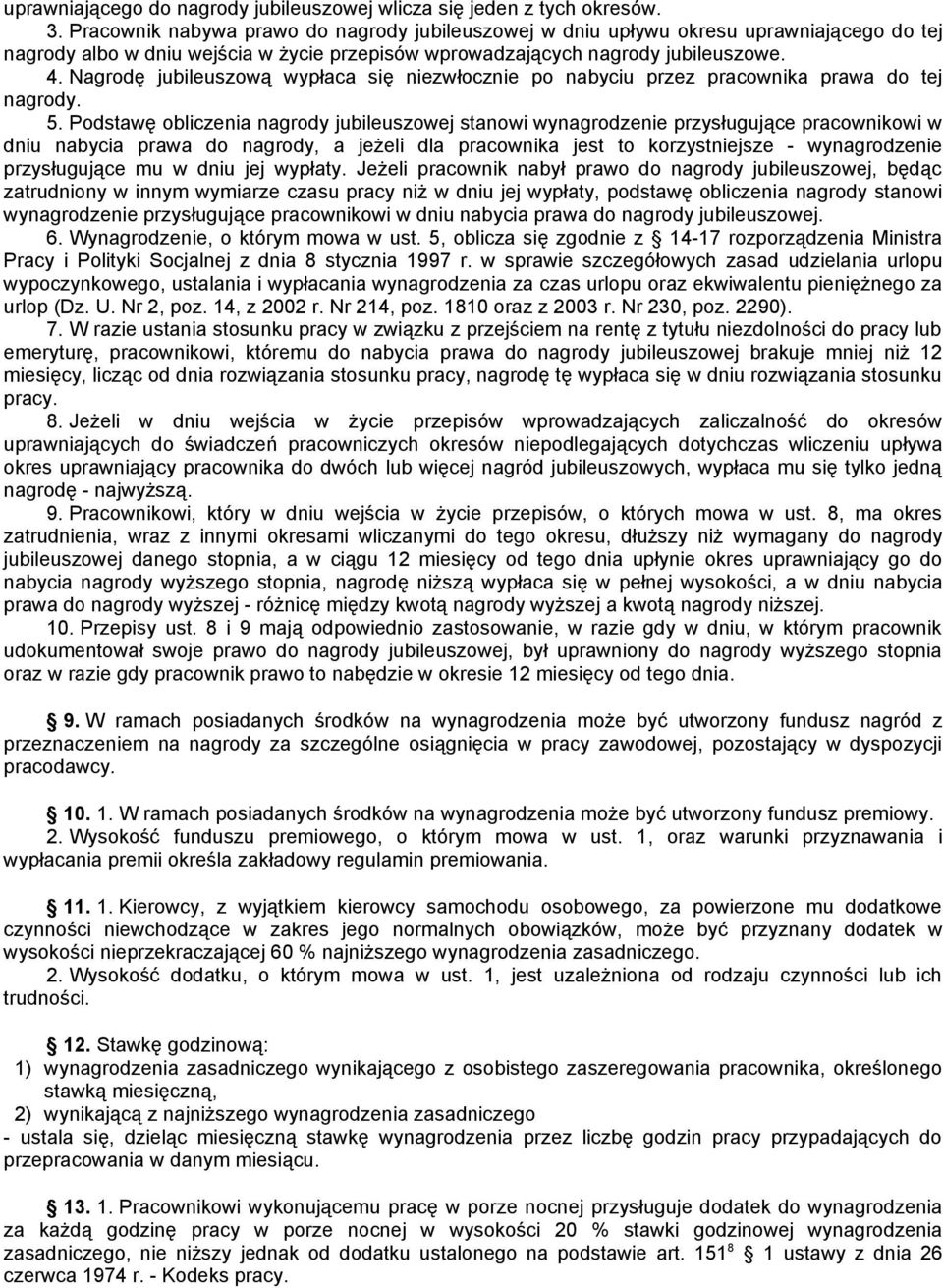 Nagrodę jubileuszową wypłaca się niezwłocznie po nabyciu przez pracownika prawa do tej nagrody.