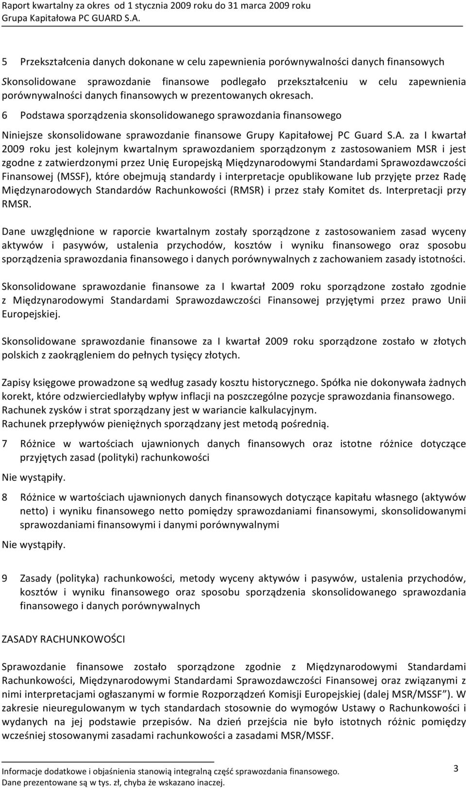 porównywalnościdanychfinansowychwprezentowanychokresach. 6 Podstawasporządzeniaskonsolidowanegosprawozdaniafinansowego Niniejsze skonsolidowane sprawozdanie finansowe Grupy Kapitałowej PC Guard S.A.