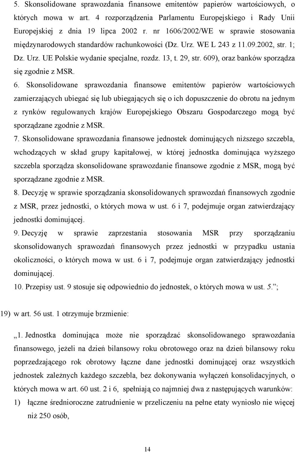 609), oraz banków sporządza się zgodnie z MSR. 6.