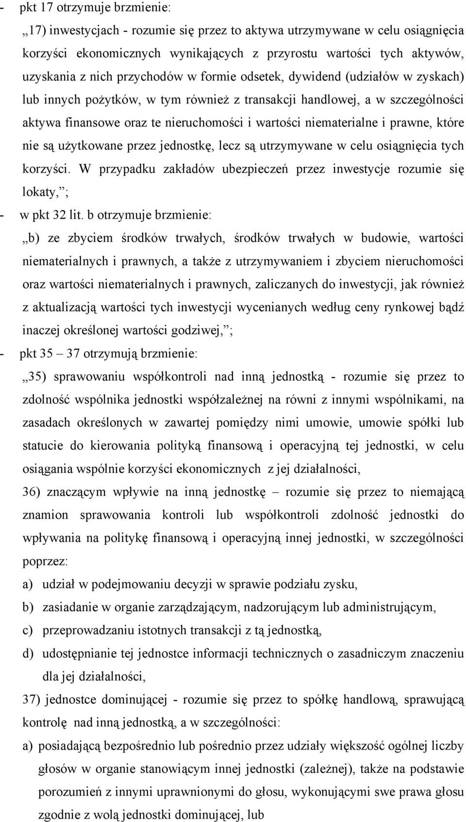 i prawne, które nie są użytkowane przez jednostkę, lecz są utrzymywane w celu osiągnięcia tych korzyści. W przypadku zakładów ubezpieczeń przez inwestycje rozumie się lokaty, ; - w pkt 32 lit.