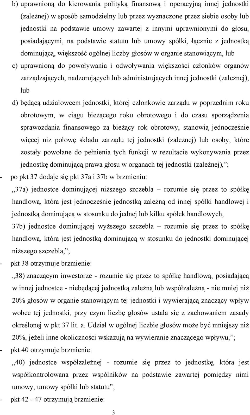 odwoływania większości członków organów zarządzających, nadzorujących lub administrujących innej jednostki (zależnej), lub d) będącą udziałowcem jednostki, której członkowie zarządu w poprzednim roku