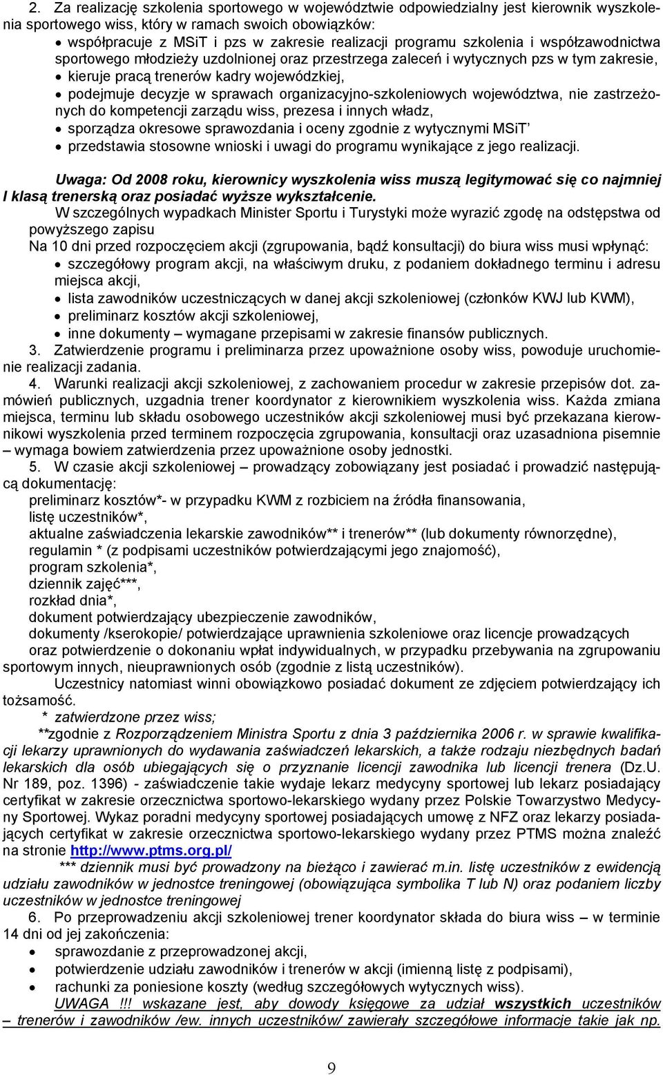 sprawach organizacyjno-szkoleniowych województwa, nie zastrzeżonych do kompetencji zarządu wiss, prezesa i innych władz, sporządza okresowe sprawozdania i oceny zgodnie z wytycznymi MSiT przedstawia