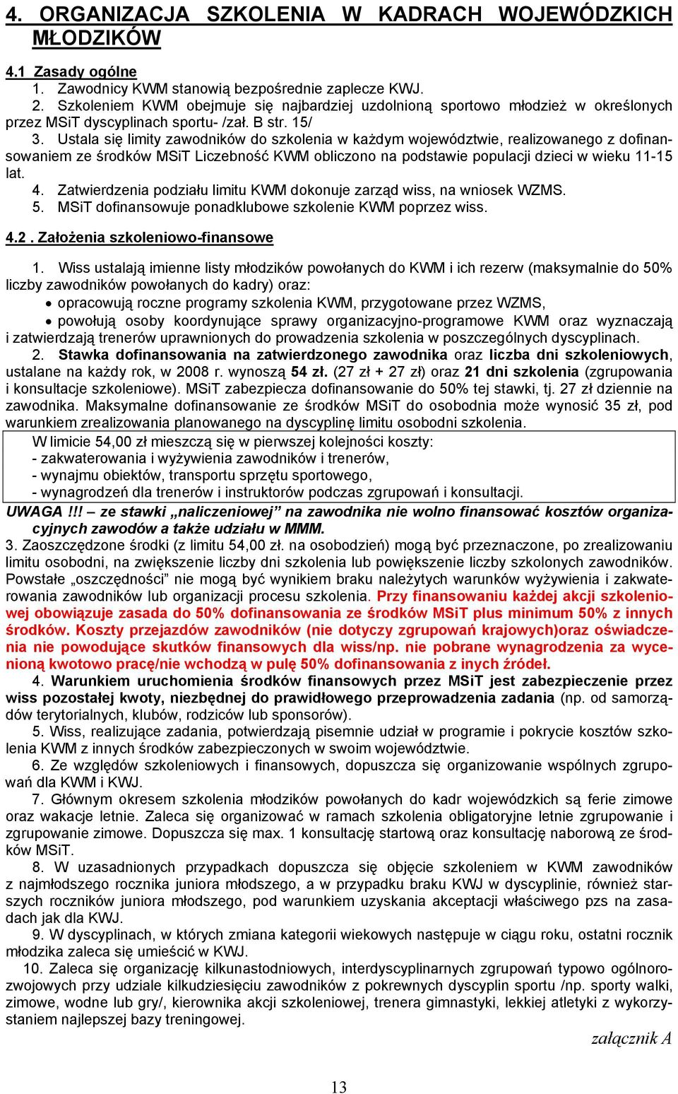 Ustala się limity zawodników do szkolenia w każdym województwie, realizowanego z dofinansowaniem ze środków MSiT Liczebność KWM obliczono na podstawie populacji dzieci w wieku 11-15 lat. 4.